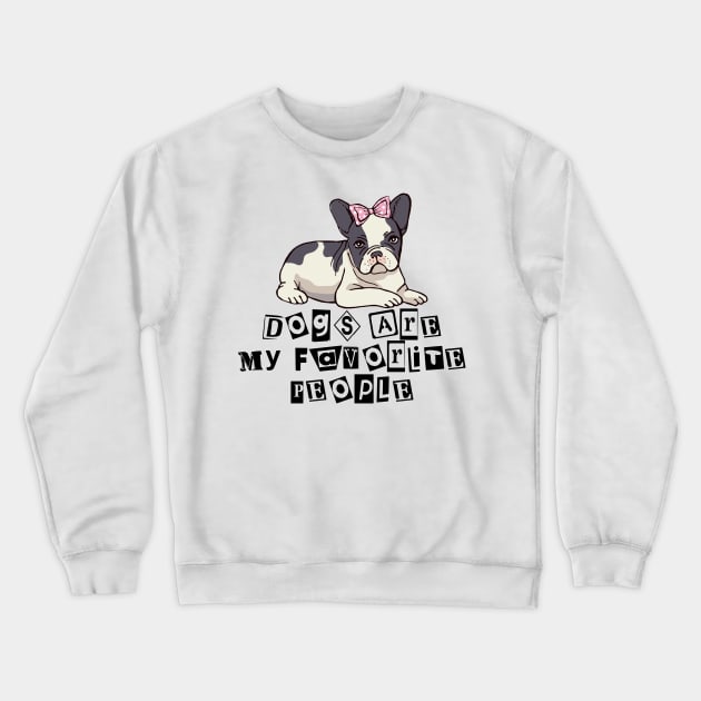 Dogs are my favorite people french bulldogs Crewneck Sweatshirt by nextneveldesign